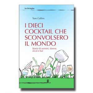 I dieci cocktail che sconvolsero il mondo - Tom Collins - Libro