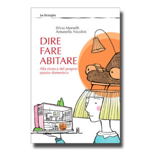 Dire fare abitare - Silvia Morselli e Antonello Nicolini - Libro