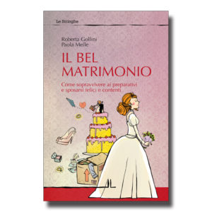 Il bel matrimonio - Roberta Gollini e Paola Melle - Libro