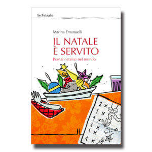 Il natale è servito. Pranzi natalizi nel mondo - Marina Emanuelli - Libro