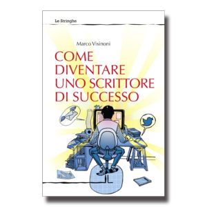 Come diventare uno scrittore di successo - Marco Visinoni - Libro